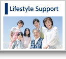 Our Focus－Lifestyle Support