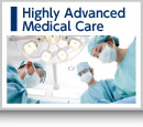 Our Focus－Highly Advanced Medical Care